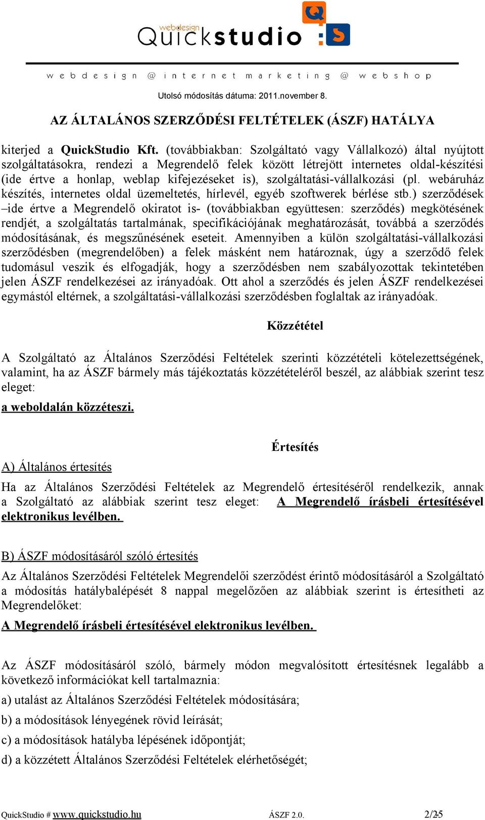 szolgáltatási-vállalkozási (pl. webáruház készítés, internetes oldal üzemeltetés, hírlevél, egyéb szoftwerek bérlése stb.