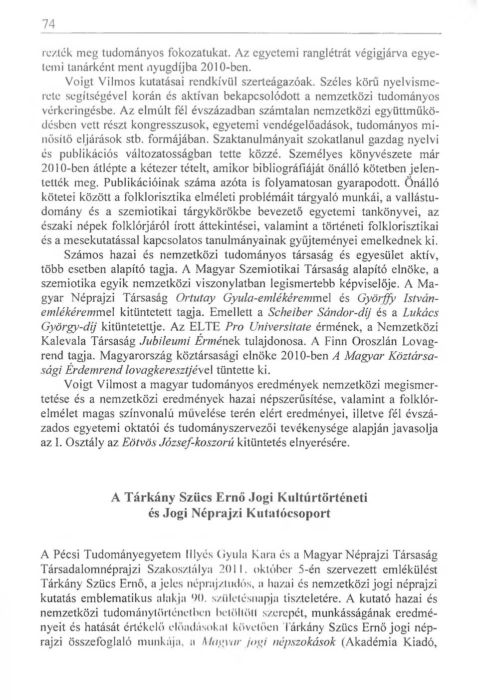 Az elmúlt fél évszázadban számtalan nemzetközi együttműködésben vett részt kongresszusok, egyetemi vendégelőadások, tudományos minősítő eljárások stb. formájában.