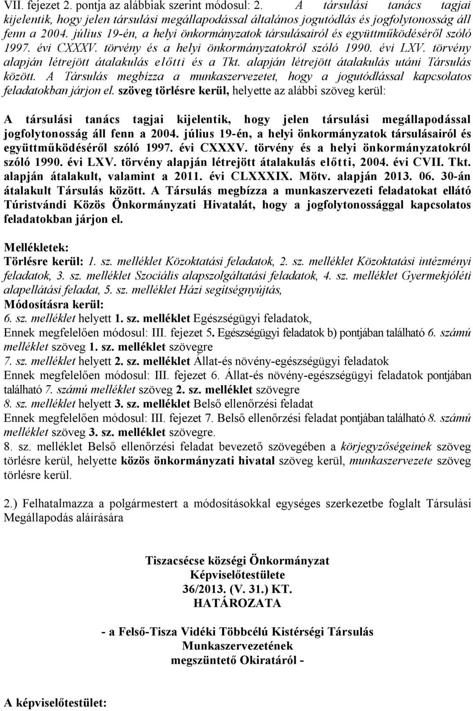 törvény alapján létrejött átalakulás előtti és a Tkt. alapján létrejött átalakulás utáni Társulás között.