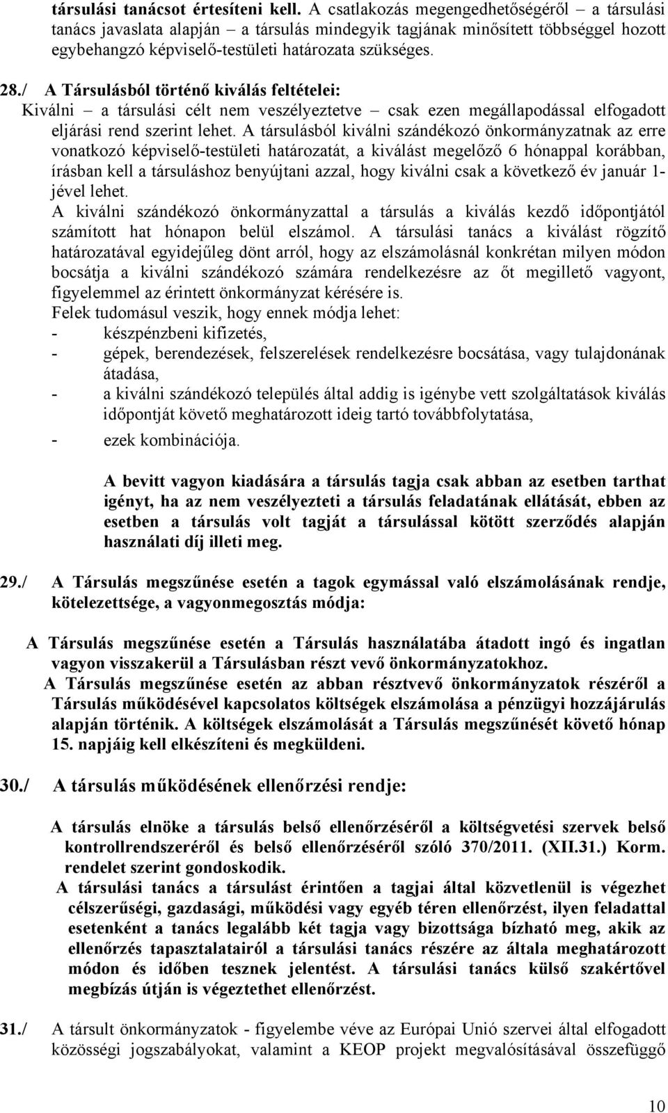 / A Társulásból történő kiválás feltételei: Kiválni a társulási célt nem veszélyeztetve csak ezen megállapodással elfogadott eljárási rend szerint lehet.