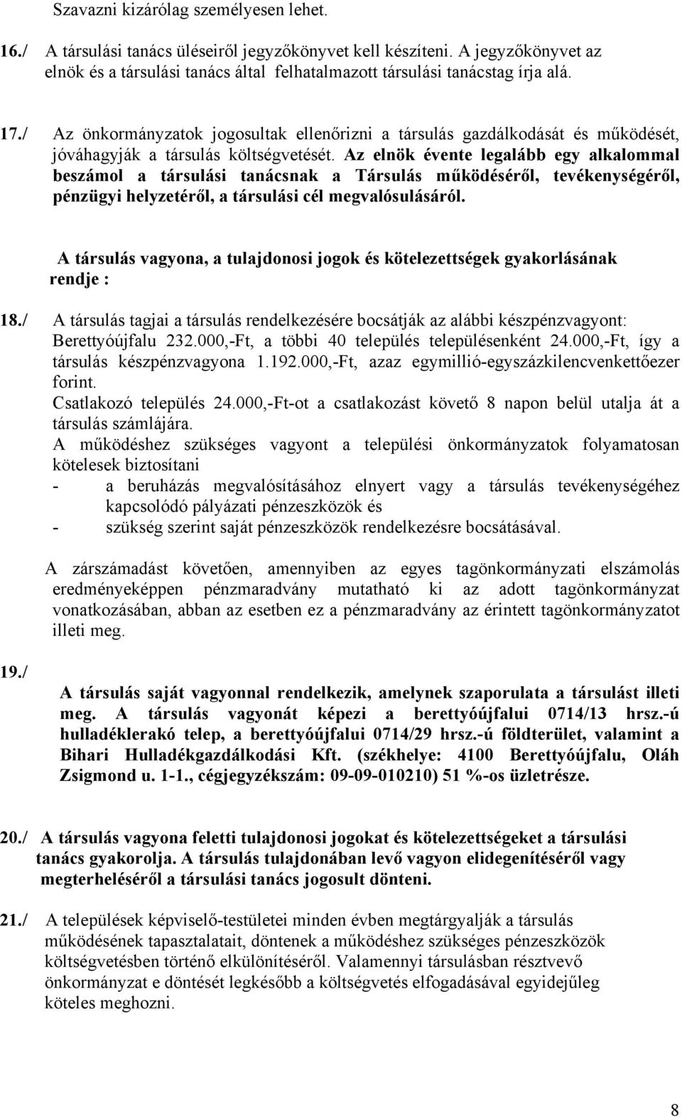 Az elnök évente legalább egy alkalommal beszámol a társulási tanácsnak a Társulás működéséről, tevékenységéről, pénzügyi helyzetéről, a társulási cél megvalósulásáról.