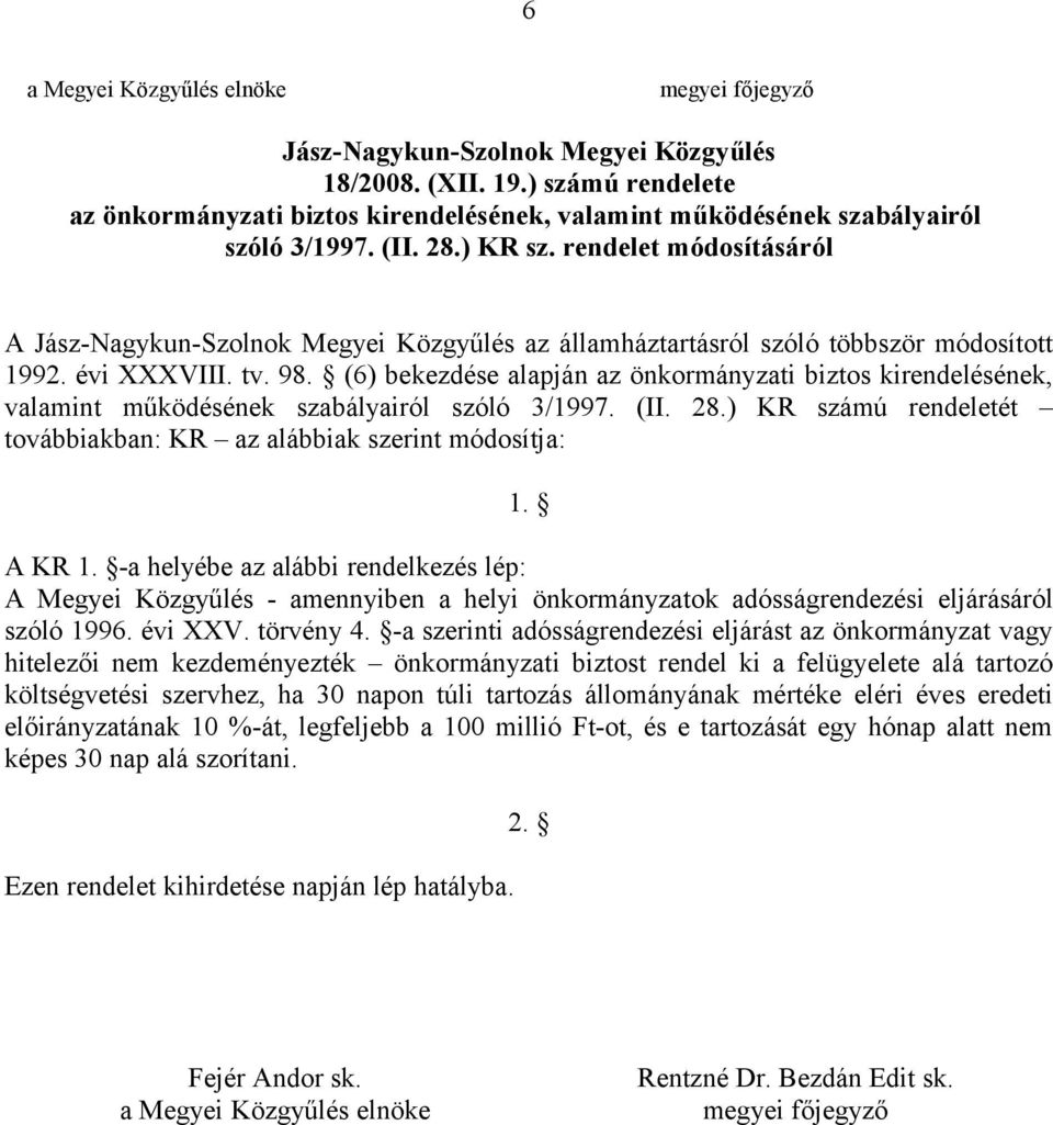 rendelet módosításáról A Jász-Nagykun-Szolnok Megyei Közgyűlés az államháztartásról szóló többször módosított 1992. évi XXXVIII. tv. 98.