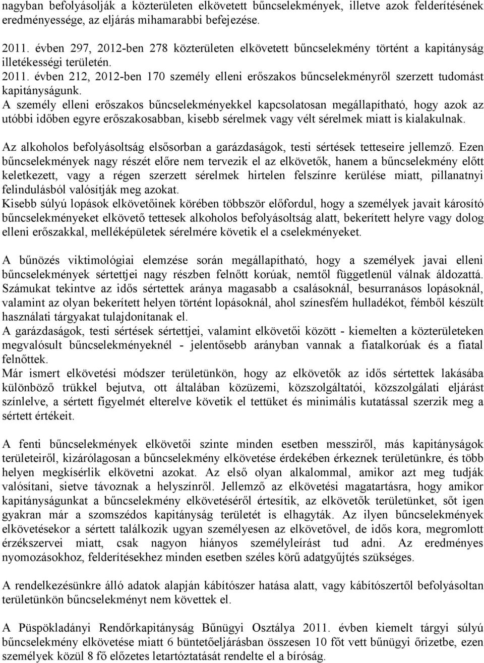 évben 212, 2012-ben 170 személy elleni erőszakos bűncselekményről szerzett tudomást kapitányságunk.
