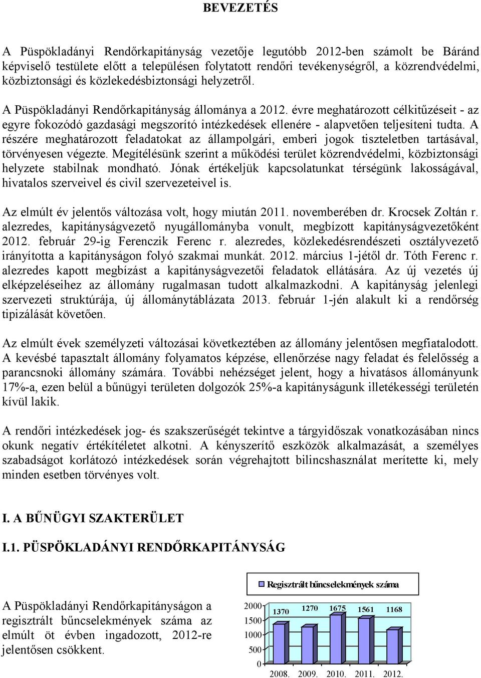évre meghatározott célkitűzéseit - az egyre fokozódó gazdasági megszorító intézkedések ellenére - alapvetően teljesíteni tudta.
