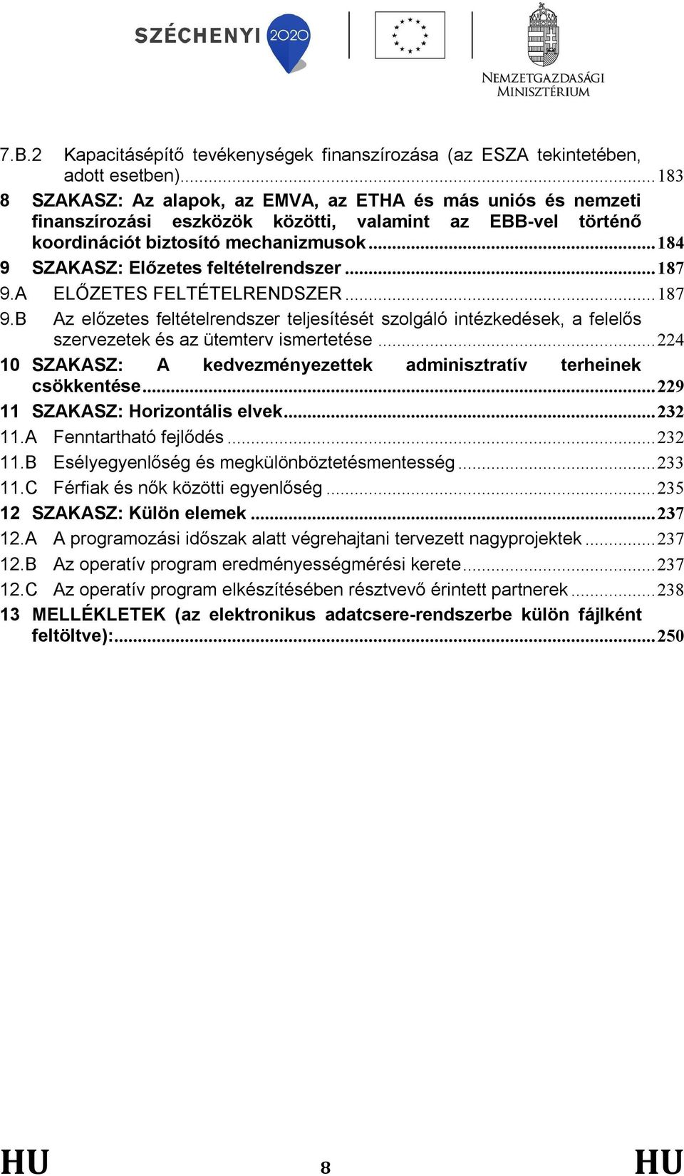 .. 184 9 SZAKASZ: Előzetes feltételrendszer... 187 9.A ELŐZETES FELTÉTELRENDSZER... 187 9.B Az előzetes feltételrendszer teljesítését szolgáló intézkedések, a felelős szervezetek és az ütemterv ismertetése.