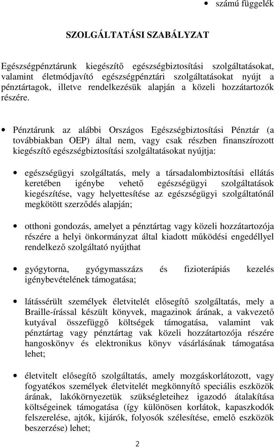 Pénztárunk az alábbi Országos Egészségbiztosítási Pénztár (a továbbiakban OEP) által nem, vagy csak részben finanszírozott kiegészítő egészségbiztosítási szolgáltatásokat nyújtja: egészségügyi