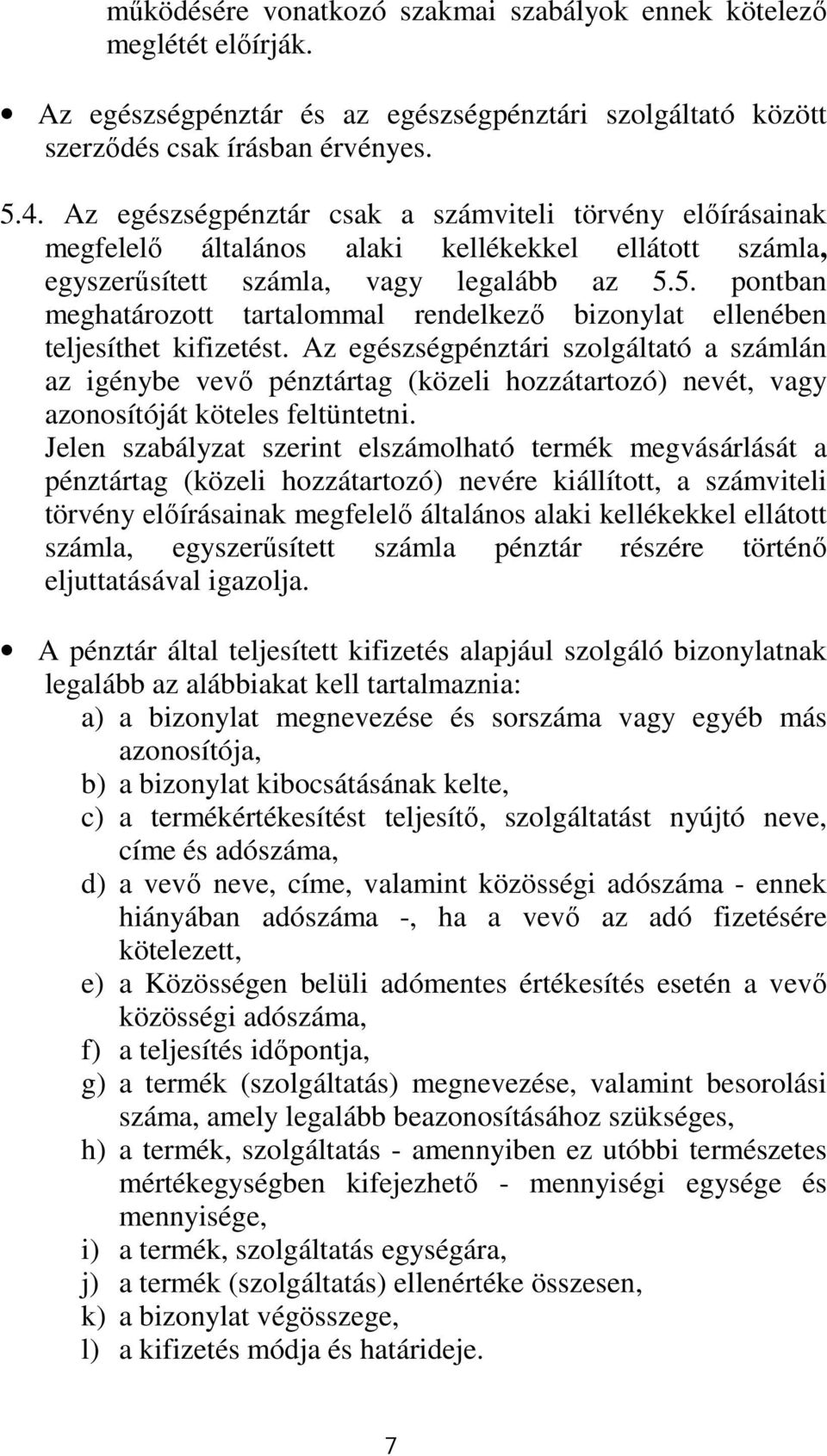 5. pontban meghatározott tartalommal rendelkező bizonylat ellenében teljesíthet kifizetést.