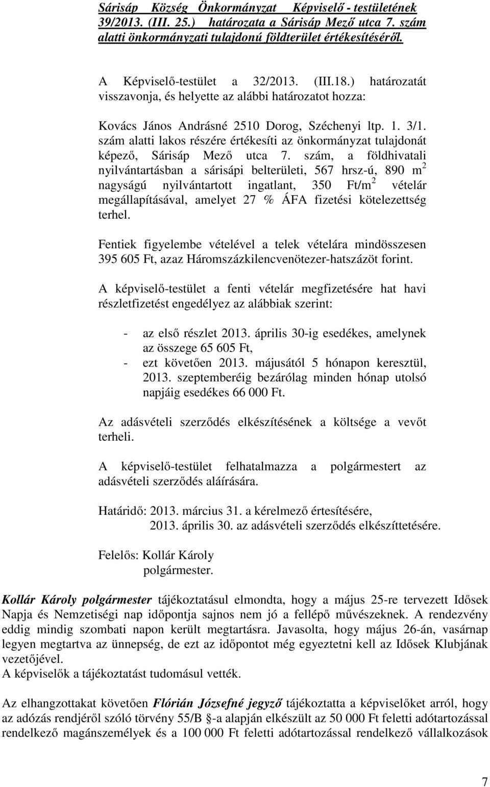 szám alatti lakos részére értékesíti az önkormányzat tulajdonát képező, Sárisáp Mező utca 7.