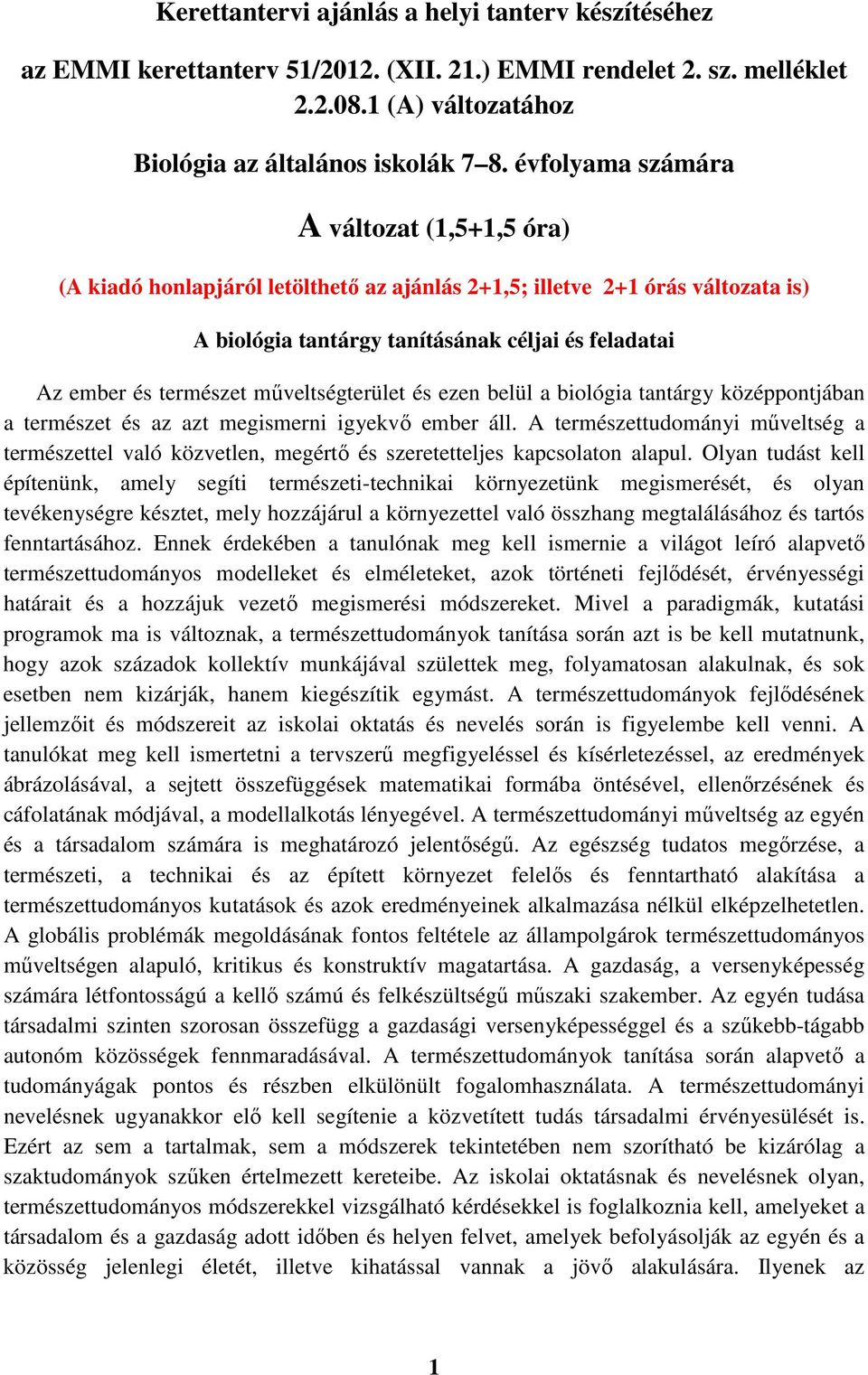 műveltségterület és ezen belül a biológia tantárgy középpontjában a természet és az azt megismerni igyekvő ember áll.