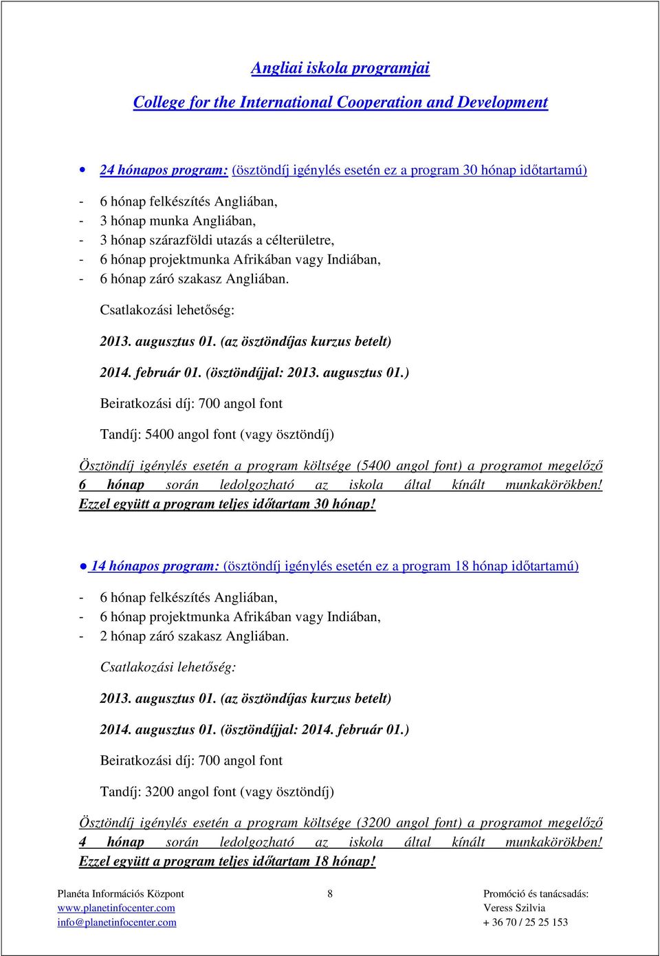 (az ösztöndíjas kurzus betelt) 2014. február 01. (ösztöndíjjal: 2013. augusztus 01.