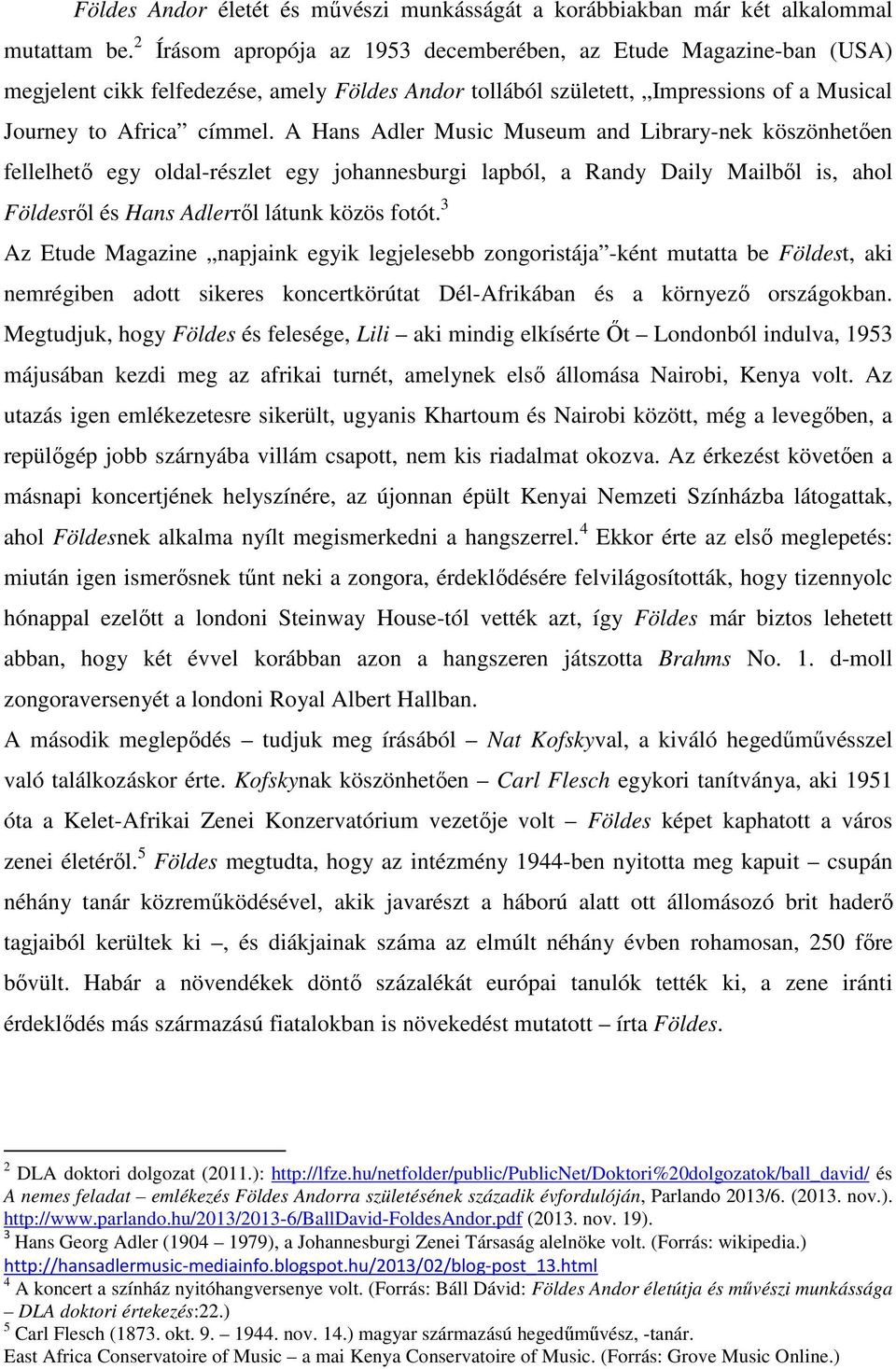 A Hans Adler Music Museum and Library-nek köszönhetően fellelhető egy oldal-részlet egy johannesburgi lapból, a Randy Daily Mailből is, ahol Földesről és Hans Adlerről látunk közös fotót.