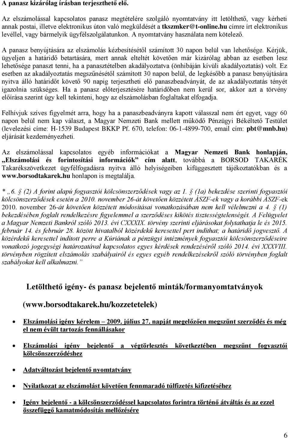 hu címre írt elektronikus levéllel, vagy bármelyik ügyfélszolgálatunkon. A nyomtatvány használata nem kötelező.