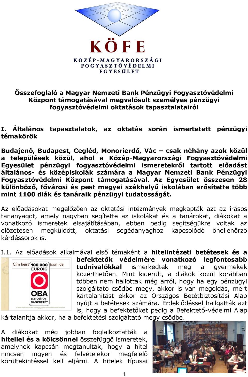 Fogyasztóvédelmi Egyesület pénzügyi fogyasztóvédelmi ismeretekről tartott előadást általános- és középiskolák számára a Magyar Nemzeti Bank Pénzügyi Fogyasztóvédelmi Központ támogatásával.