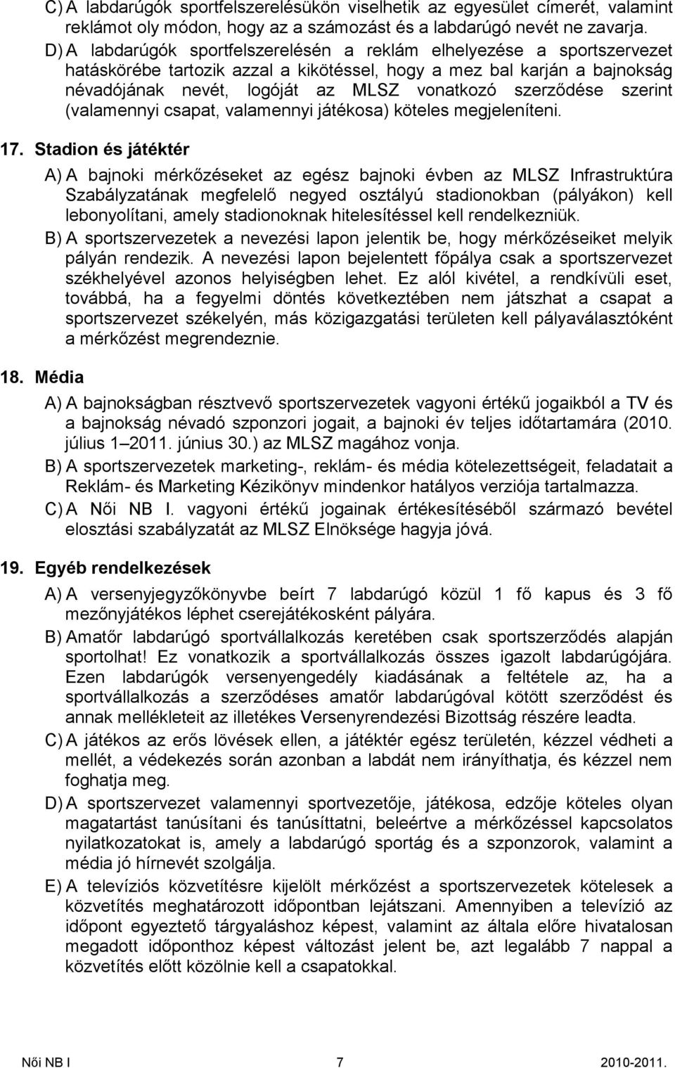 szerződése szerint (valamennyi csapat, valamennyi játékosa) köteles megjeleníteni. 17.