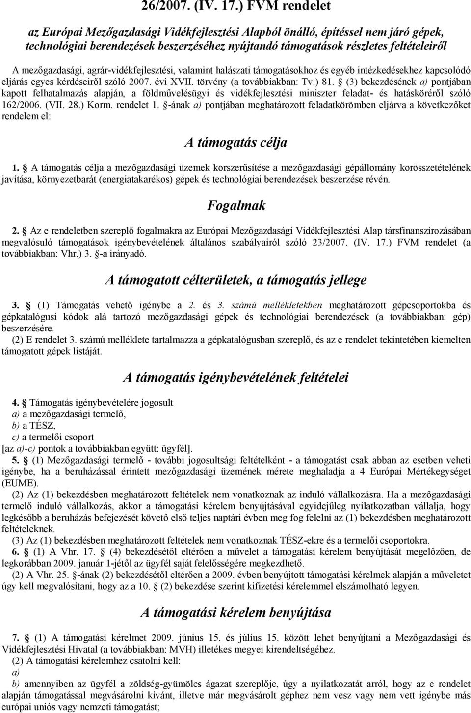 mezőgazdasági, agrár-vidékfejlesztési, valamint halászati támogatásokhoz és egyéb intézkedésekhez kapcsolódó eljárás egyes kérdéseiről szóló 2007. évi XVII. törvény (a továbbiakban: Tv.) 81.