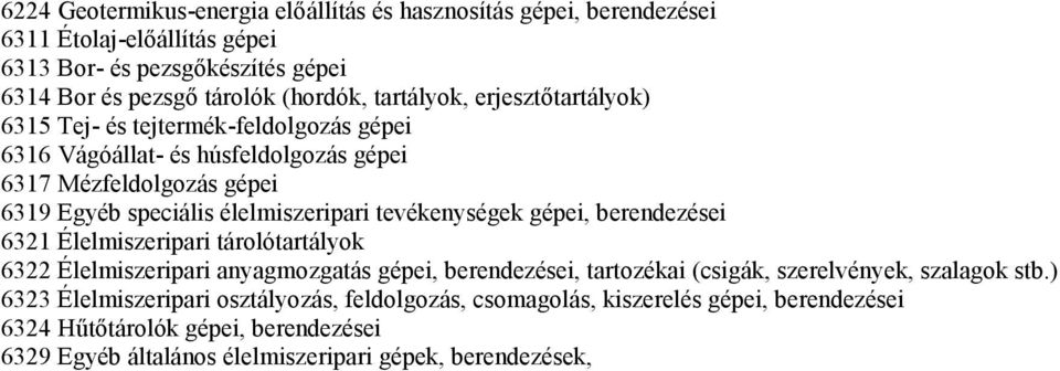 tevékenységek gépei, berendezései 6321 Élelmiszeripari tárolótartályok 6322 Élelmiszeripari anyagmozgatás gépei, berendezései, tartozékai (csigák, szerelvények, szalagok stb.