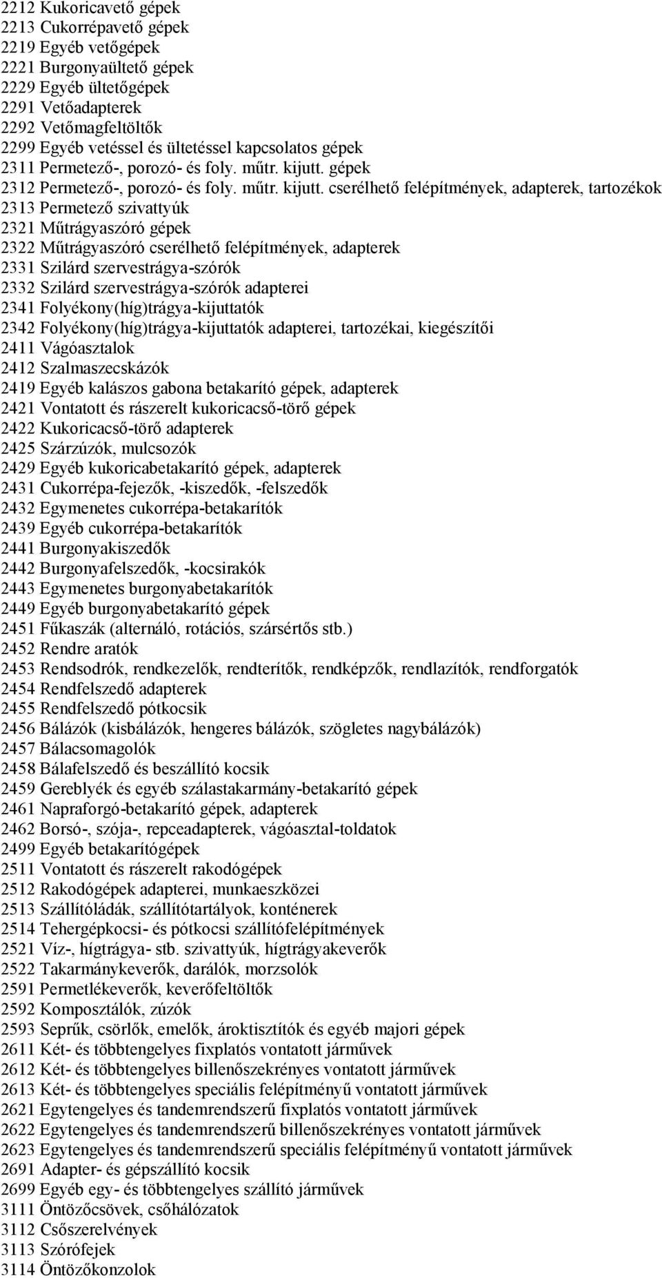 gépek 2312 Permetező-, porozó- és foly. műtr. kijutt.