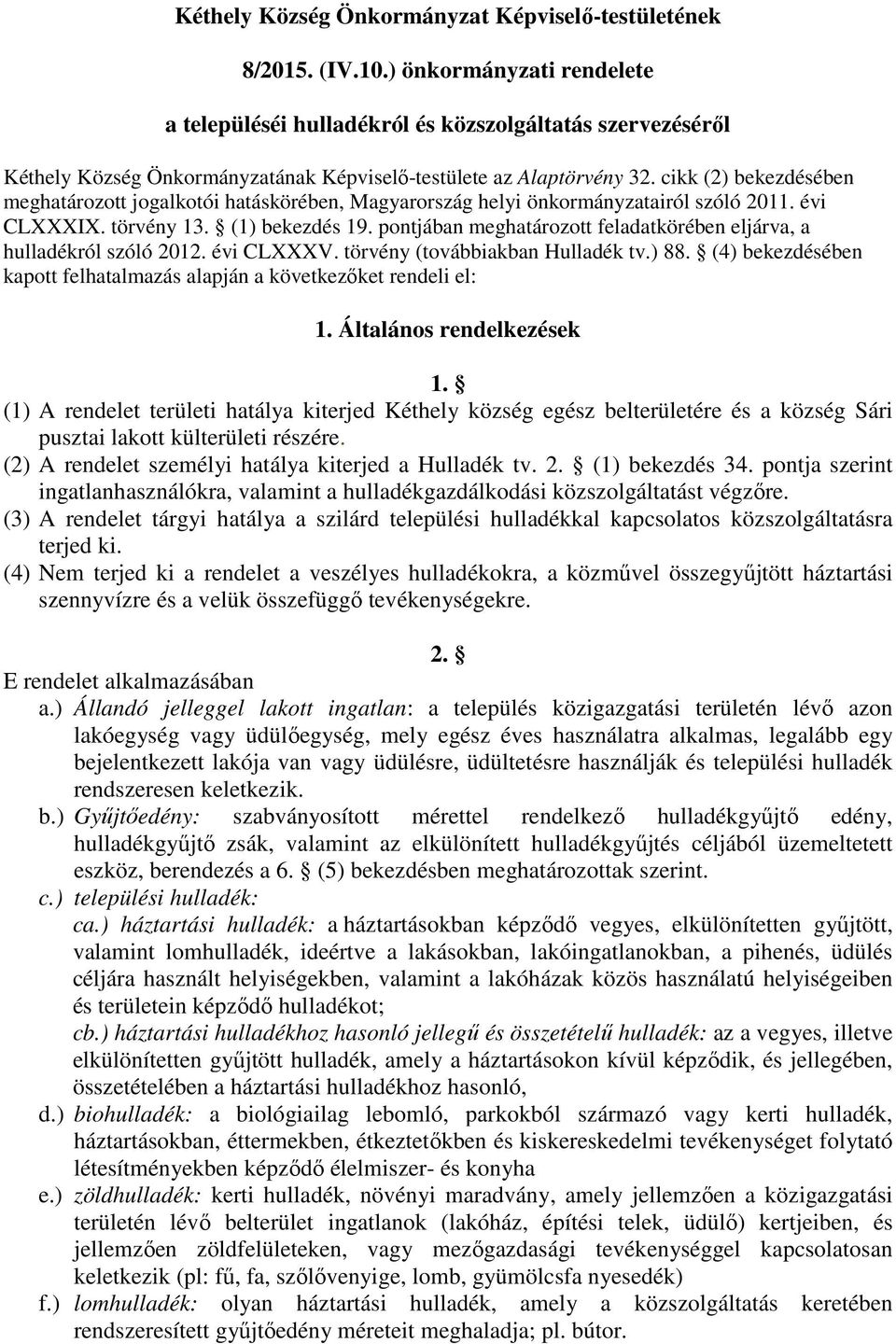 cikk (2) bekezdésében meghatározott jogalkotói hatáskörében, Magyarország helyi önkormányzatairól szóló 2011. évi CLXXXIX. törvény 13. (1) bekezdés 19.