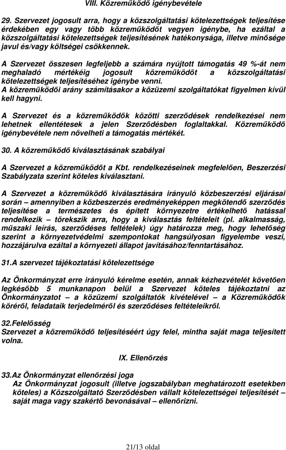 hatékonysága, illetve minősége javul és/vagy költségei csökkennek.