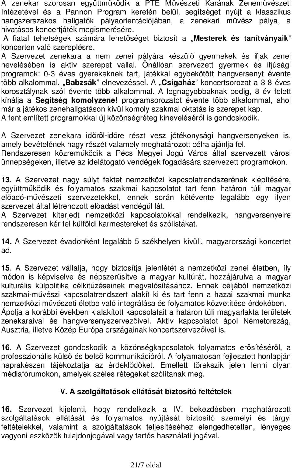 A Szervezet zenekara a nem zenei pályára készülő gyermekek és ifjak zenei nevelésében is aktív szerepet vállal.