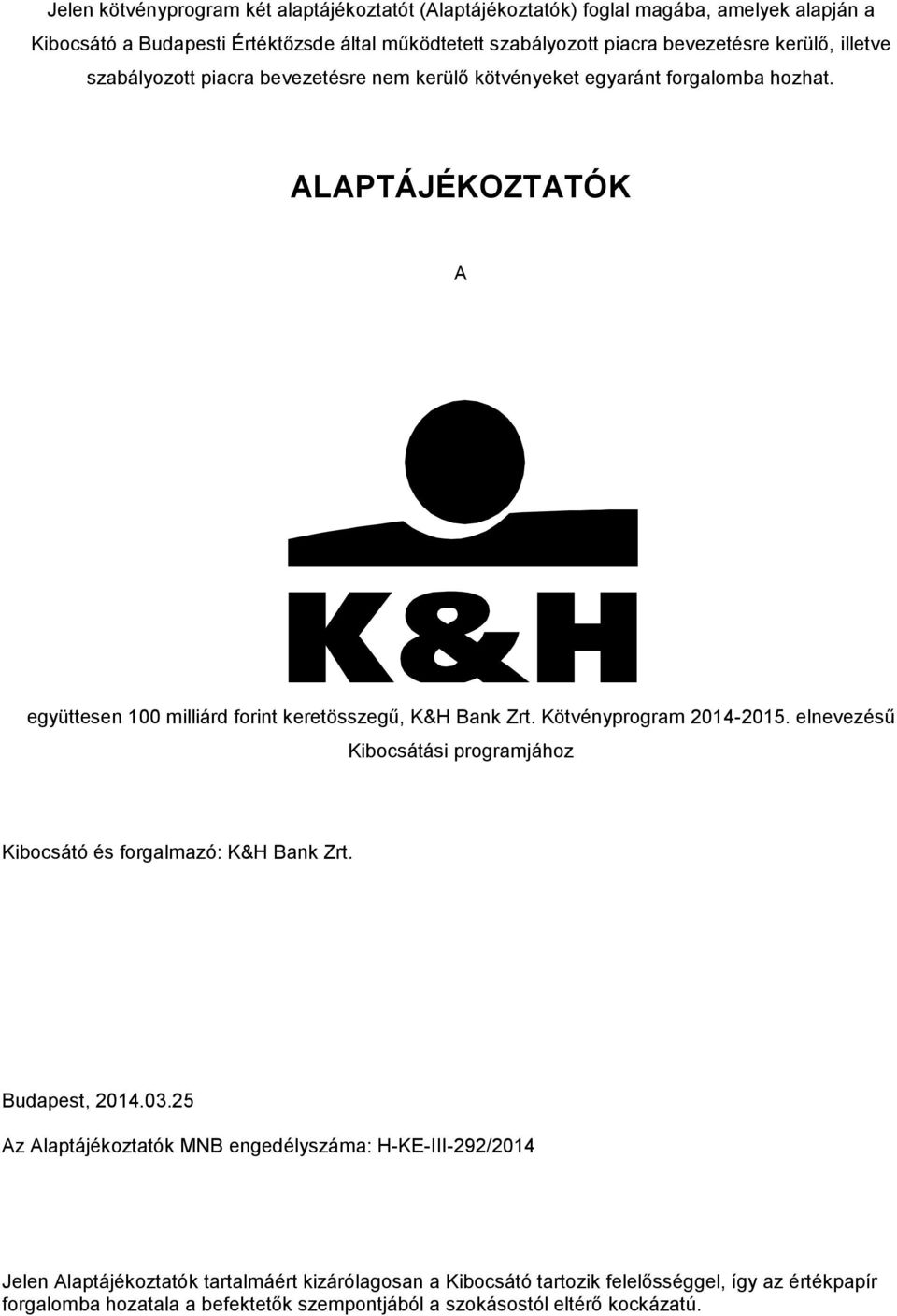 Kötvényprogram 2014-2015. elnevezésű Kibocsátási programjához Kibocsátó és forgalmazó: K&H Bank Zrt. Budapest, 2014.03.