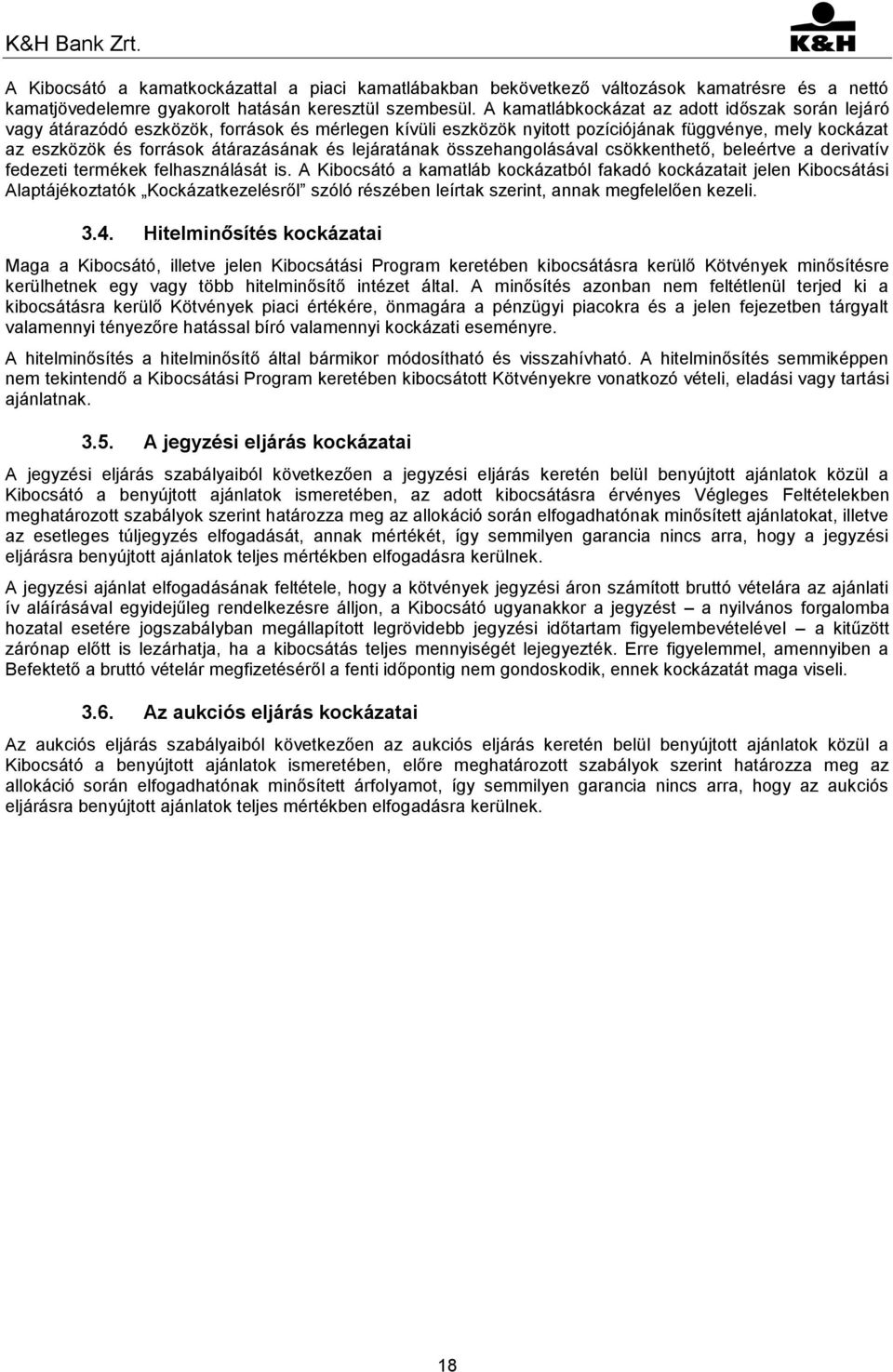 lejáratának összehangolásával csökkenthető, beleértve a derivatív fedezeti termékek felhasználását is.