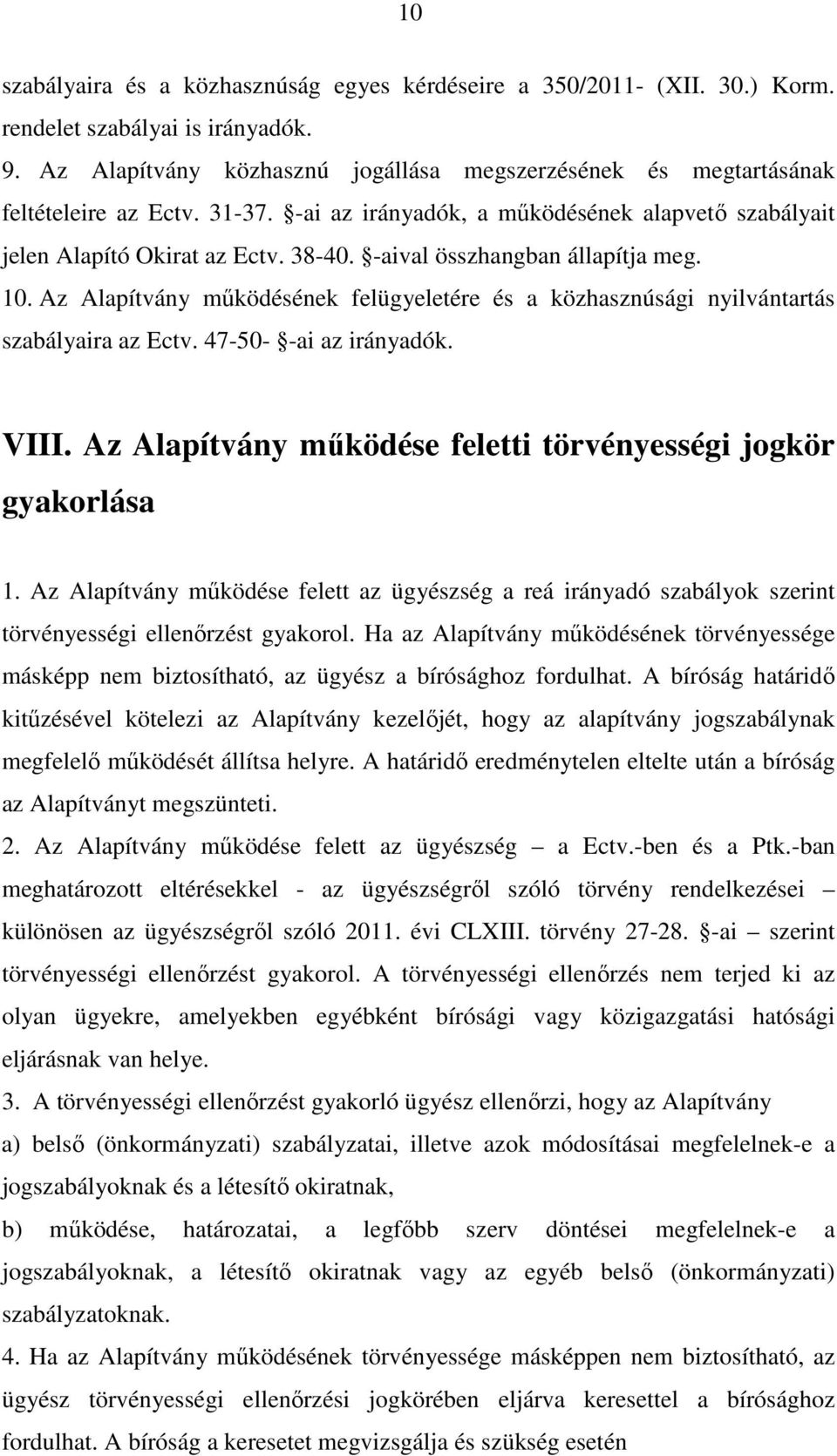 -aival összhangban állapítja meg. 10. Az Alapítvány működésének felügyeletére és a közhasznúsági nyilvántartás szabályaira az Ectv. 47-50- -ai az irányadók. VIII.