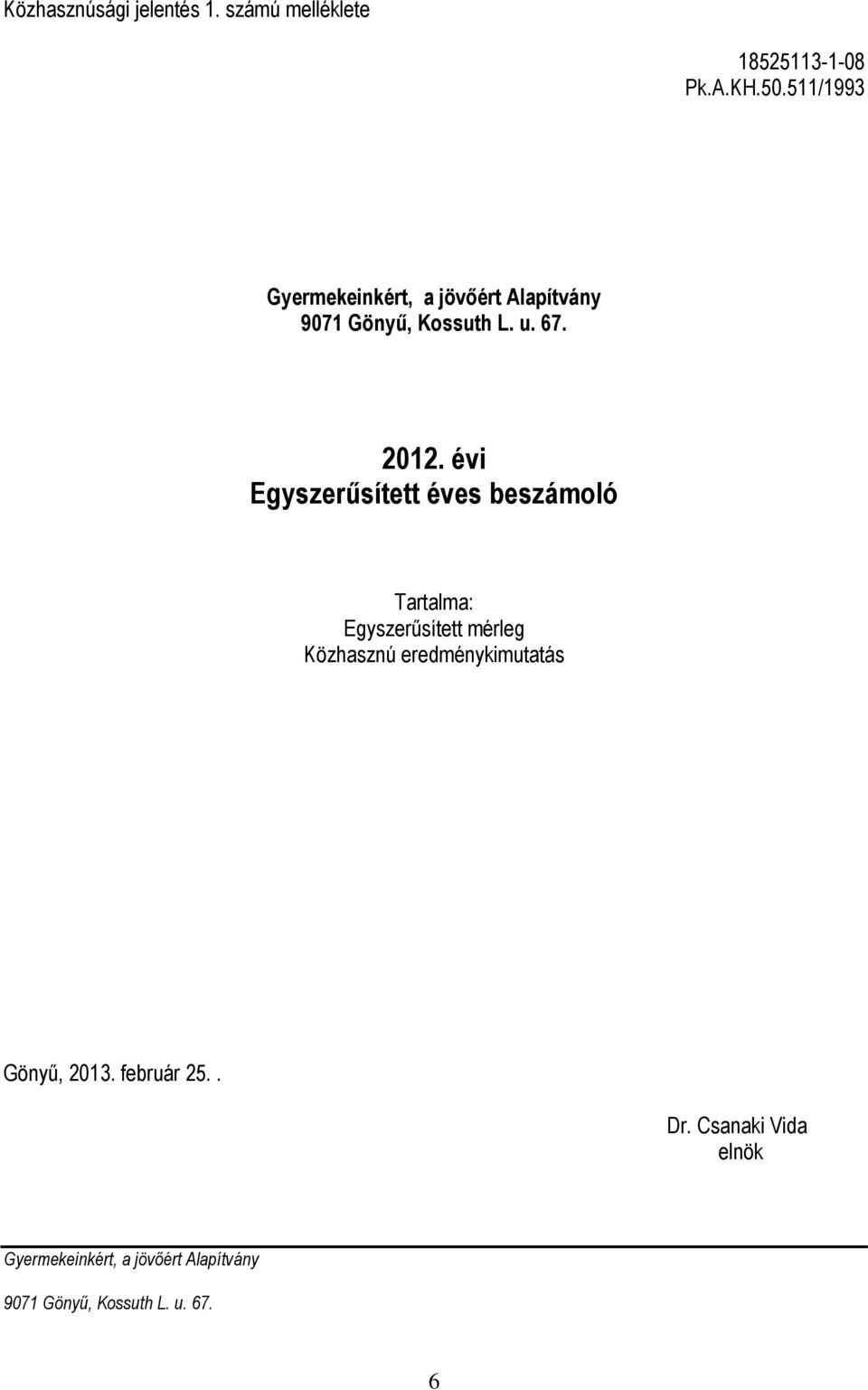 évi Egyszerűsített éves beszámoló Tartalma: Egyszerűsített mérleg Közhasznú