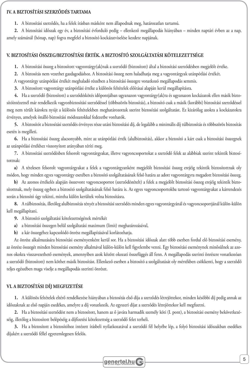 kezdete napjának. V. Biztosítási összeg/biztosítási érték. A biztosító szolgáltatási kötelezettsége 1.