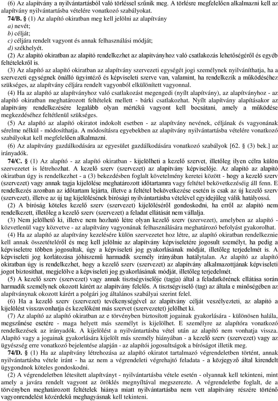 (2) Az alapító okiratban az alapító rendelkezhet az alapítványhoz való csatlakozás lehetőségéről és egyéb feltételekről is.