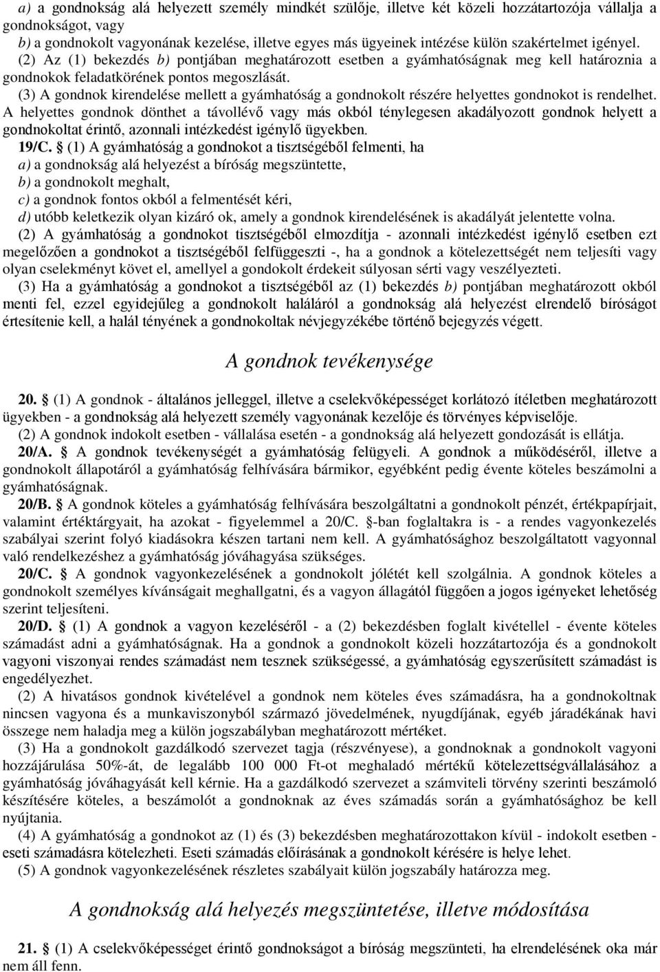 (3) A gondnok kirendelése mellett a gyámhatóság a gondnokolt részére helyettes gondnokot is rendelhet.