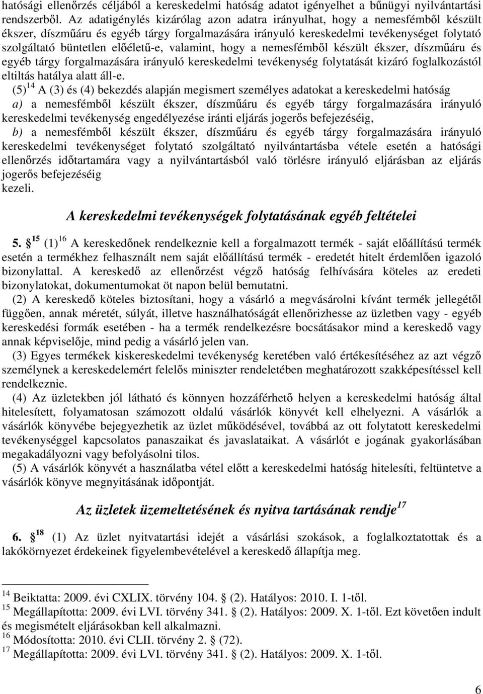 -e, valamint, hogy a nemesfémb l készült ékszer, díszm áru és egyéb tárgy forgalmazására irányuló kereskedelmi tevékenység folytatását kizáró foglalkozástól eltiltás hatálya alatt áll-e.