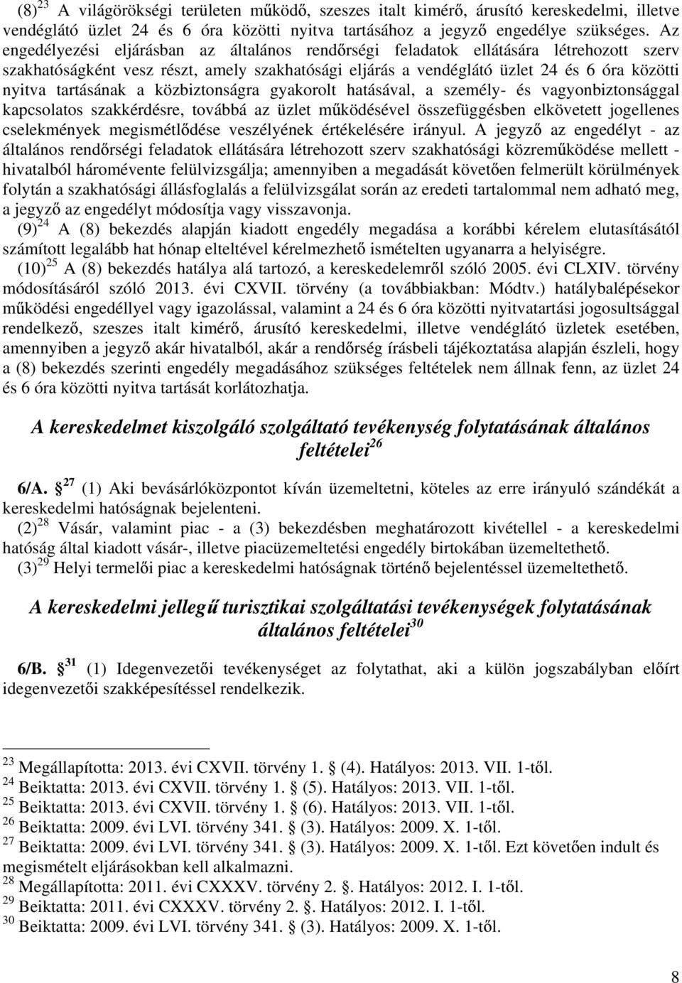 tartásának a közbiztonságra gyakorolt hatásával, a személy- és vagyonbiztonsággal kapcsolatos szakkérdésre, továbbá az üzlet m ködésével összefüggésben elkövetett jogellenes cselekmények megismétl