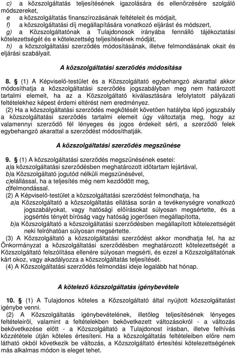 módosításának, illetve felmondásának okait és eljárási szabályait. A közszolgáltatási szerződés módosítása 8.