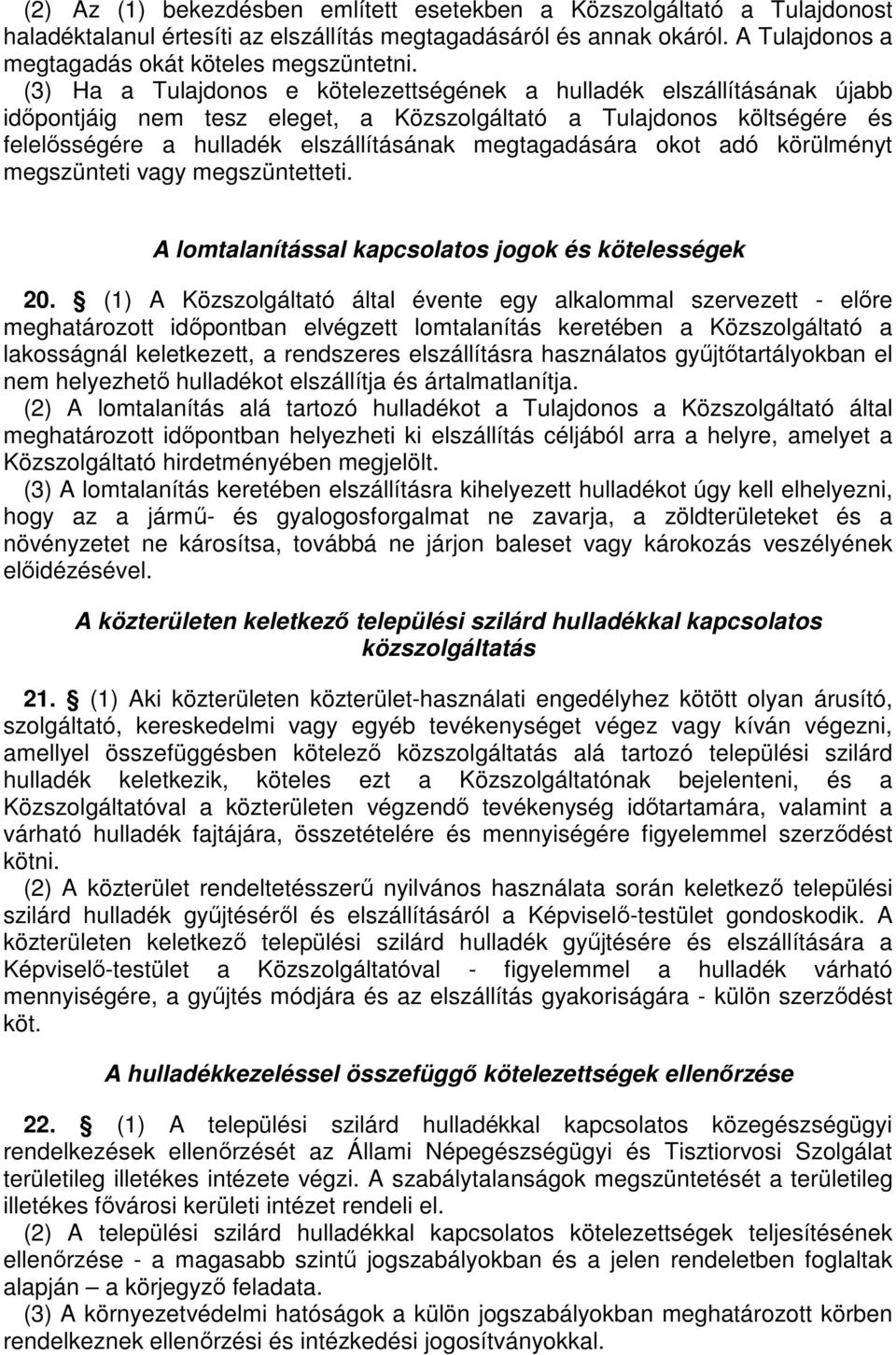 megtagadására okot adó körülményt megszünteti vagy megszüntetteti. A lomtalanítással kapcsolatos jogok és kötelességek 20.