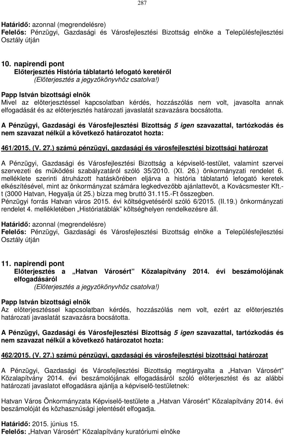 javaslatát szavazásra bocsátotta. nem szavazat nélkül a következő határozatot hozta: 461/2015. (V. 27.