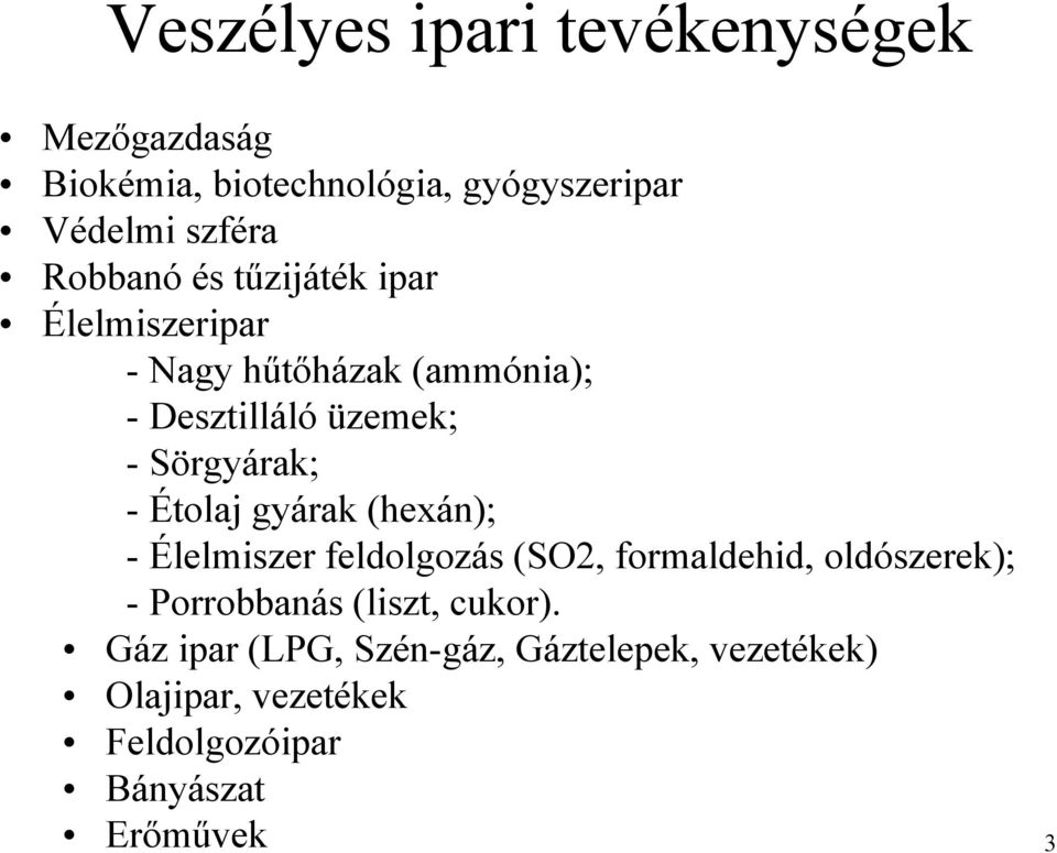 - Étolaj gyárak (hexán); - Élelmiszer feldolgozás (SO2, formaldehid, oldószerek); - Porrobbanás (liszt,