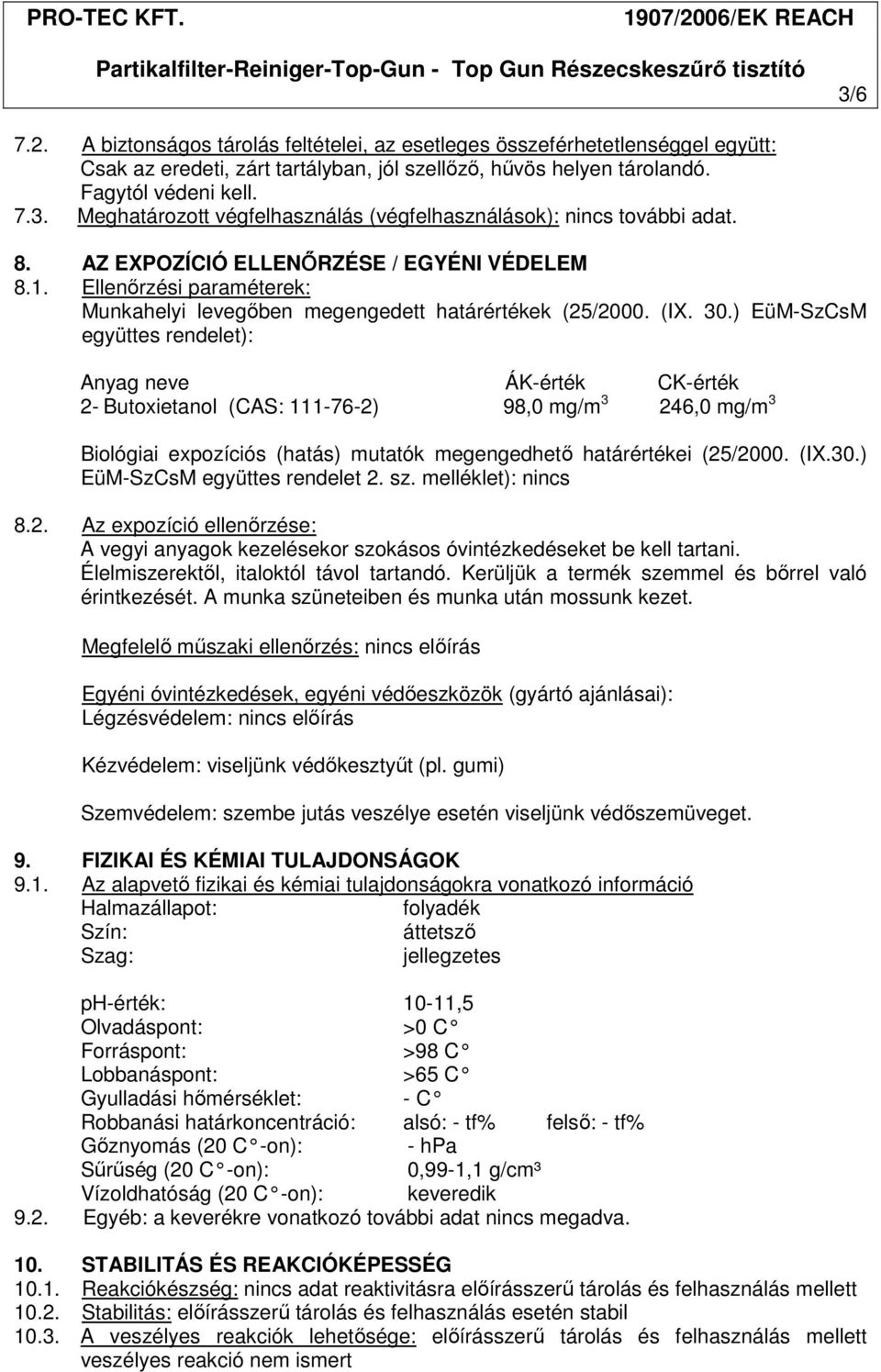 ) EüM-SzCsM együttes rendelet): Anyag neve ÁK-érték CK-érték 2- Butoxietanol (CAS: 111-76-2) 98,0 mg/m 3 246,0 mg/m 3 Biológiai expozíciós (hatás) mutatók megengedhető határértékei (25/2000. (IX.30.