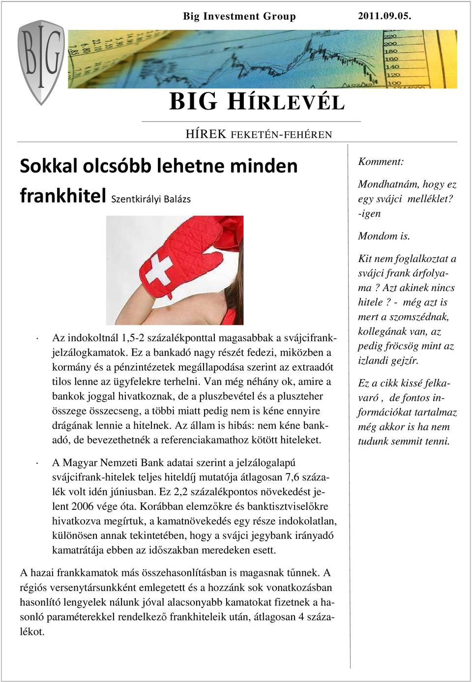 Ez a bankadó nagy részét fedezi, miközben a kormány és a pénzintézetek megállapodása szerint az extraadót tilos lenne az ügyfelekre terhelni.