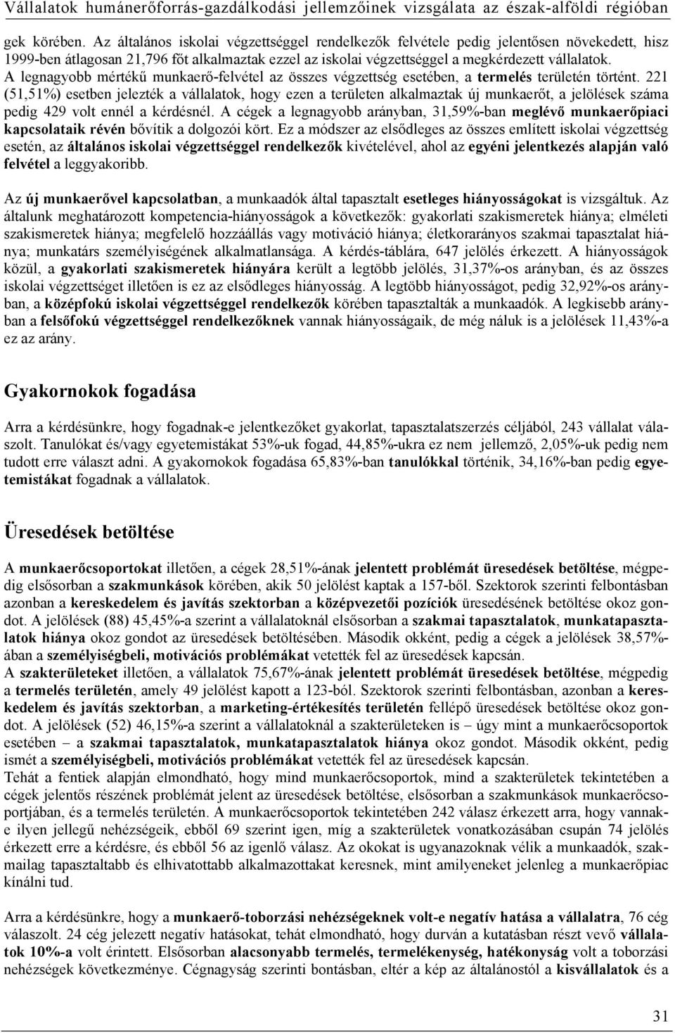 A legnagyobb mértékű munkaerő-felvétel az összes végzettség esetében, a termelés területén történt.