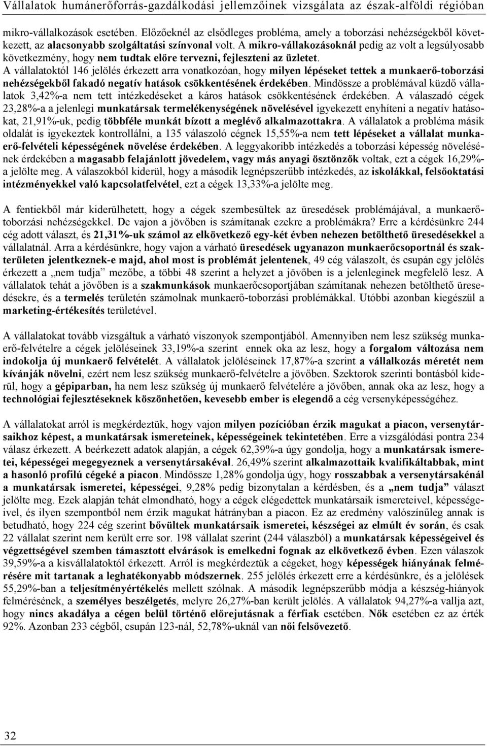 A vállalatoktól 146 jelölés érkezett arra vonatkozóan, hogy milyen lépéseket tettek a munkaerő-toborzási nehézségekből fakadó negatív hatások csökkentésének érdekében.