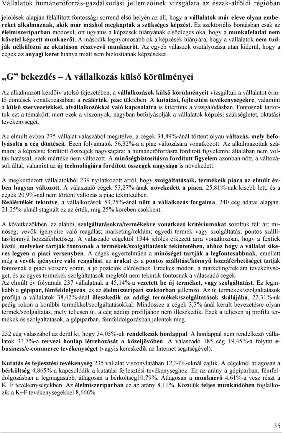 A második legnyomosabb ok a képzések hiányára, hogy a vállalatok nem tudják nélkülözni az oktatáson résztvevő munkaerőt.