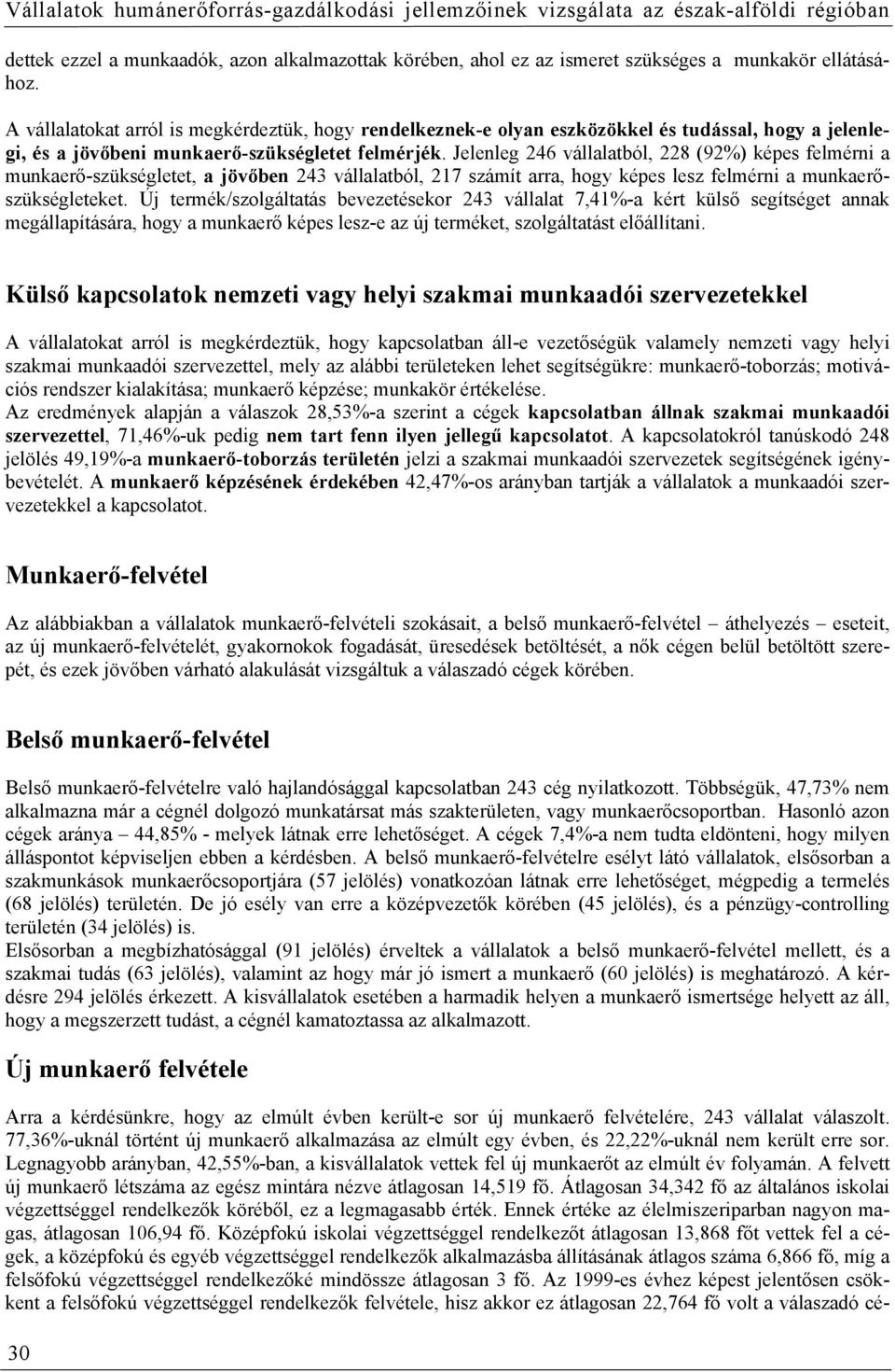 Jelenleg 246 vállalatból, 228 (92%) képes felmérni a munkaerő-szükségletet, a jövőben 243 vállalatból, 217 számít arra, hogy képes lesz felmérni a munkaerőszükségleteket.