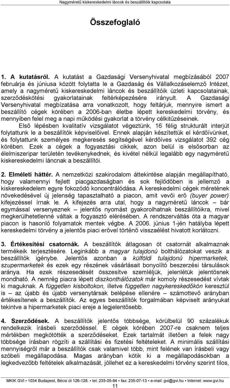 üzleti kapcsolatainak, szerződéskötési gyakorlatainak feltérképezésére irányult.