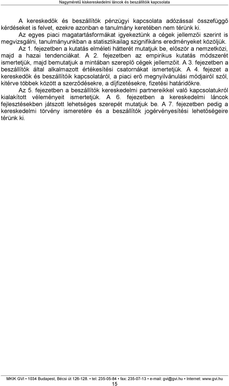 fejezetben a kutatás elméleti hátterét mutatjuk be, először a nemzetközi, majd a hazai tendenciákat. A 2.