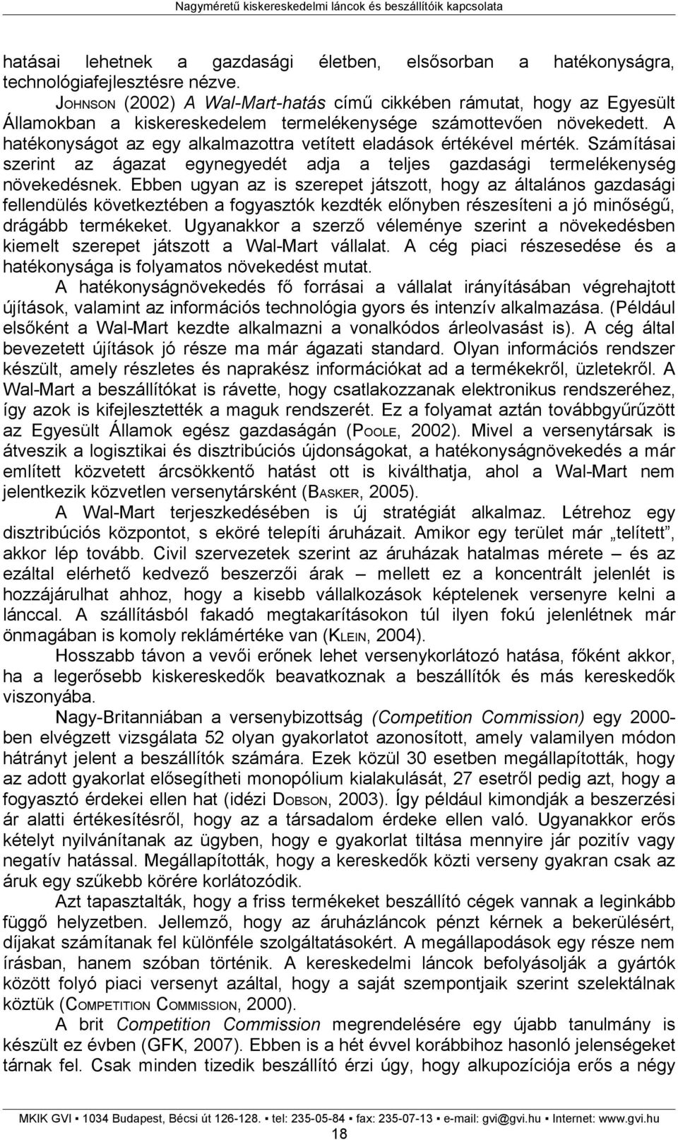 A hatékonyságot az egy alkalmazottra vetített eladások értékével mérték. Számításai szerint az ágazat egynegyedét adja a teljes gazdasági termelékenység növekedésnek.