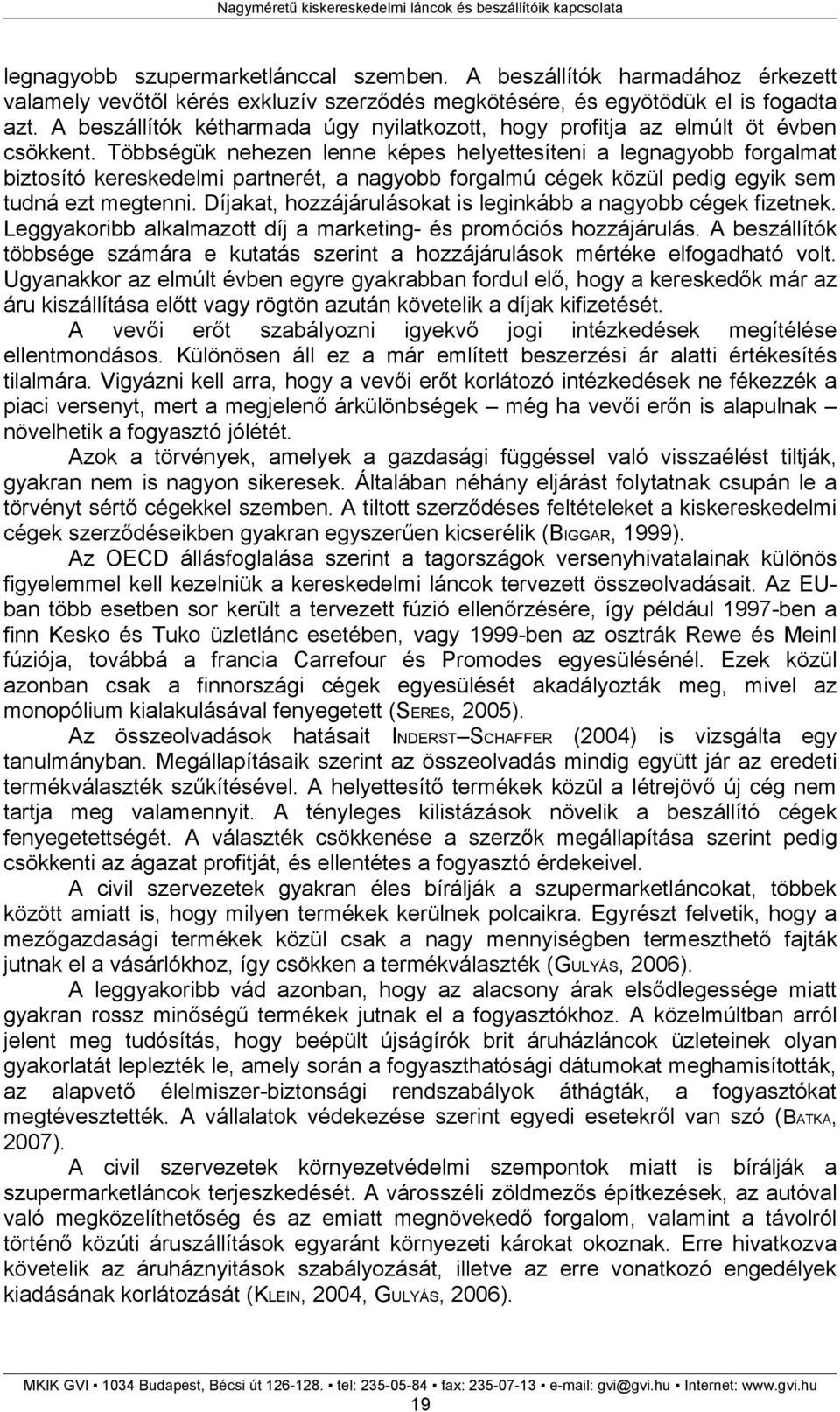 Többségük nehezen lenne képes helyettesíteni a legnagyobb forgalmat biztosító kereskedelmi partnerét, a nagyobb forgalmú cégek közül pedig egyik sem tudná ezt megtenni.