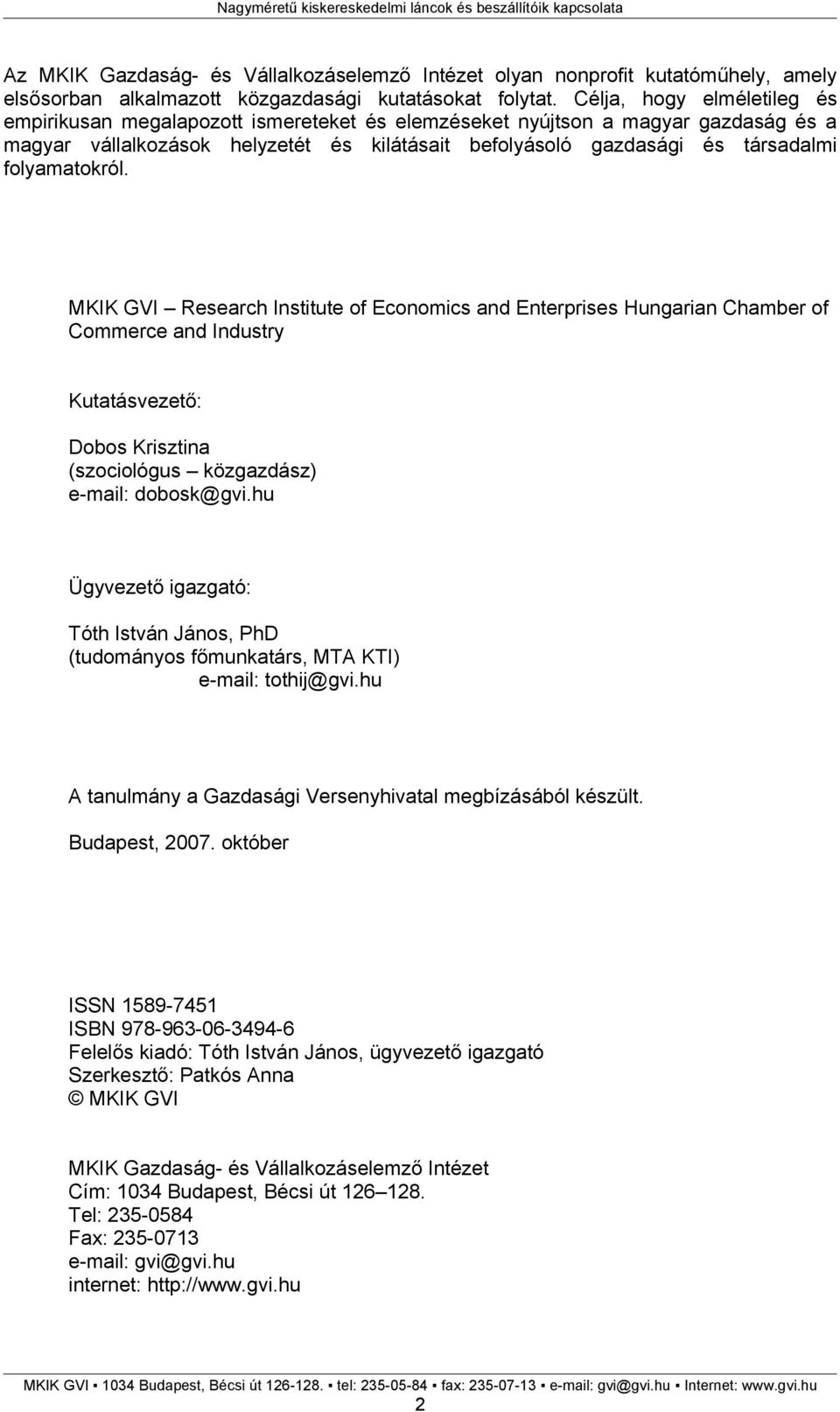 folyamatokról. MKIK GVI Research Institute of Economics and Enterprises Hungarian Chamber of Commerce and Industry Kutatásvezető: Dobos Krisztina (szociológus közgazdász) e-mail: dobosk@gvi.