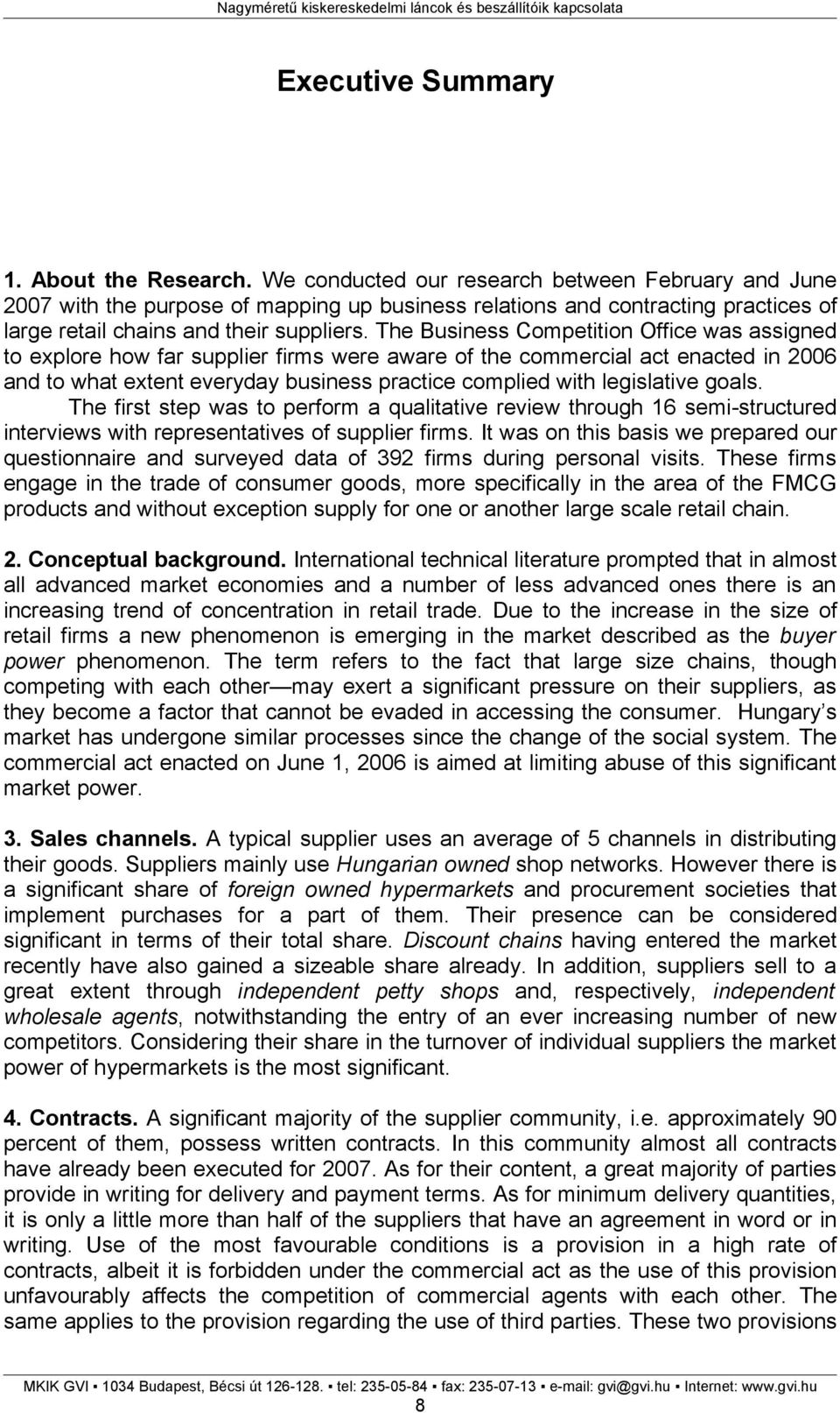 The Business Competition Office was assigned to explore how far supplier firms were aware of the commercial act enacted in 2006 and to what extent everyday business practice complied with legislative