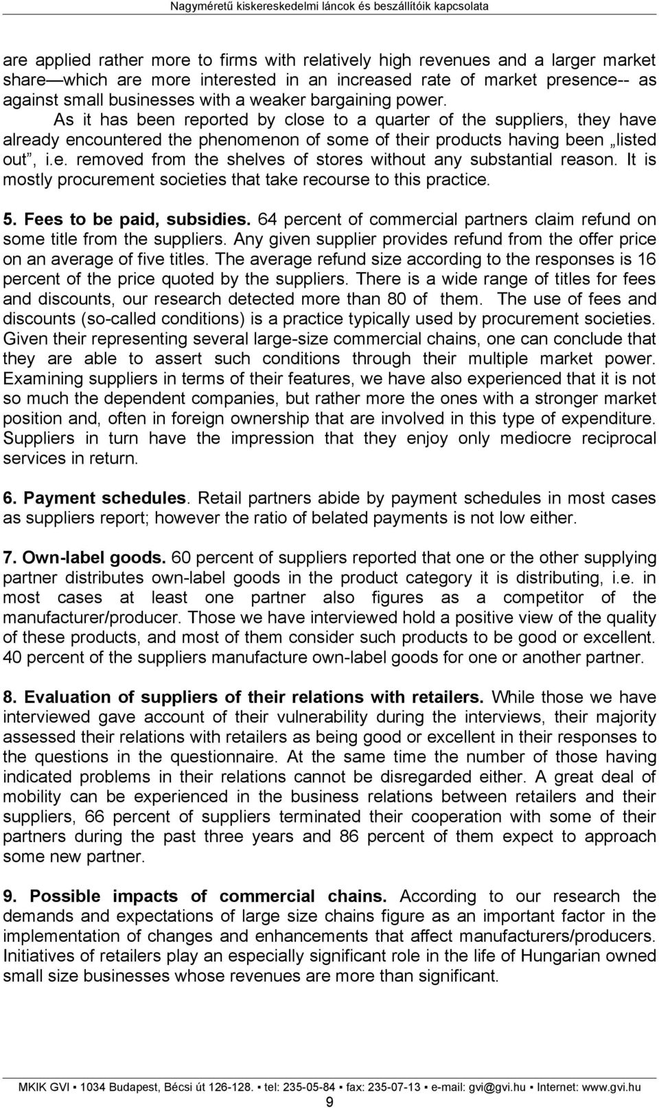It is mostly procurement societies that take recourse to this practice. 5. Fees to be paid, subsidies. 64 percent of commercial partners claim refund on some title from the suppliers.